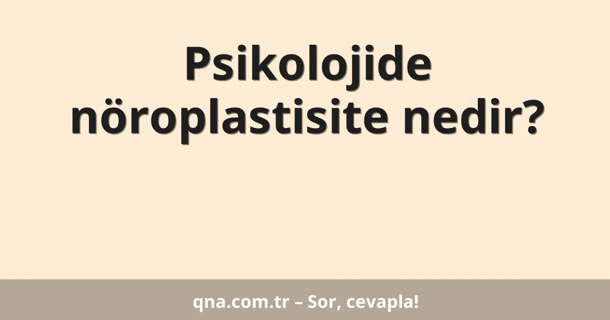 Psikolojide nöroplastisite nedir?