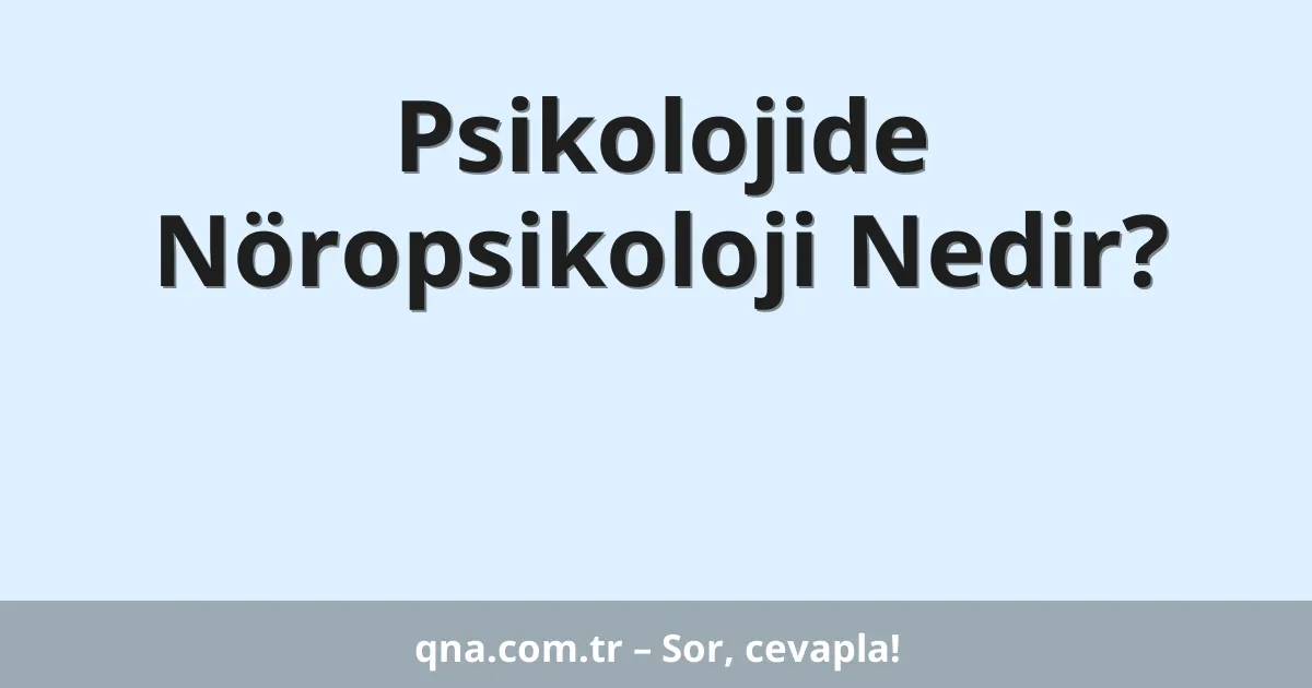 Psikolojide Nöropsikoloji Nedir?