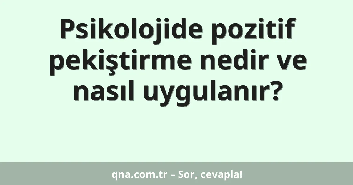 Psikolojide pozitif pekiştirme nedir ve nasıl uygulanır?