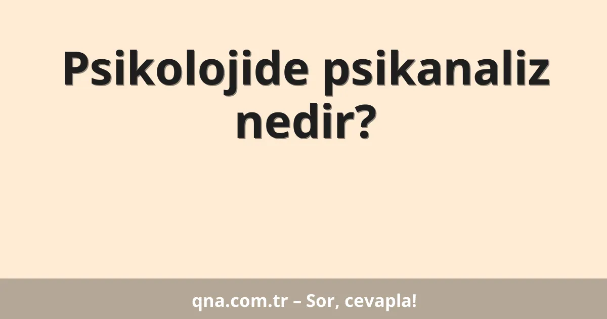 Psikolojide psikanaliz nedir?