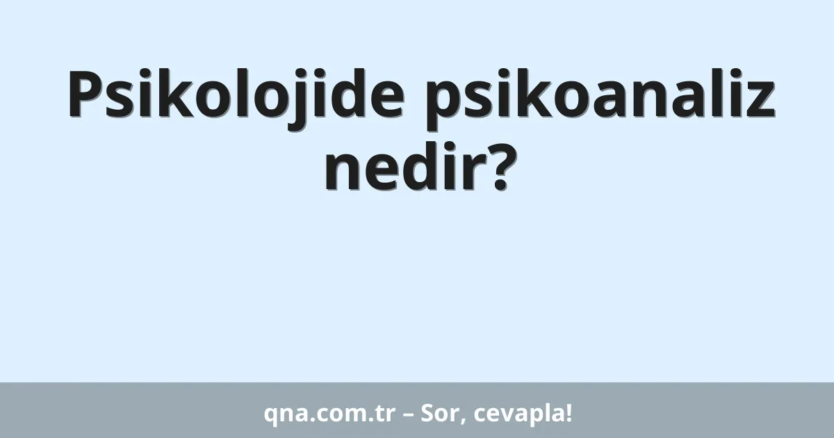 Psikolojide psikoanaliz nedir?