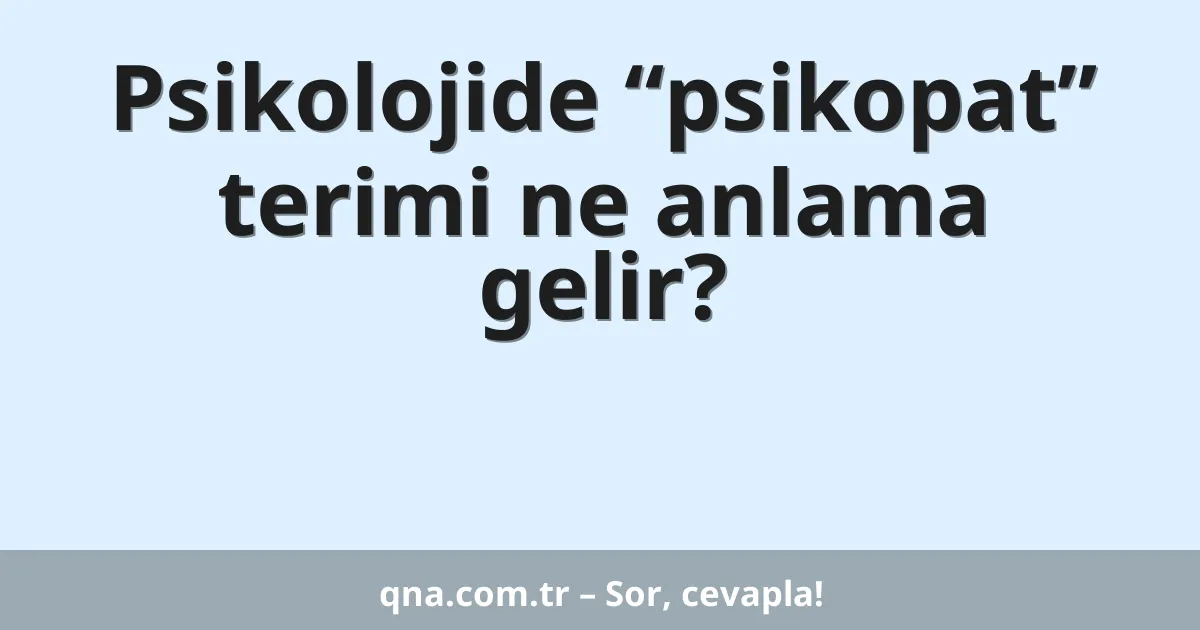 Psikolojide “psikopat” terimi ne anlama gelir?