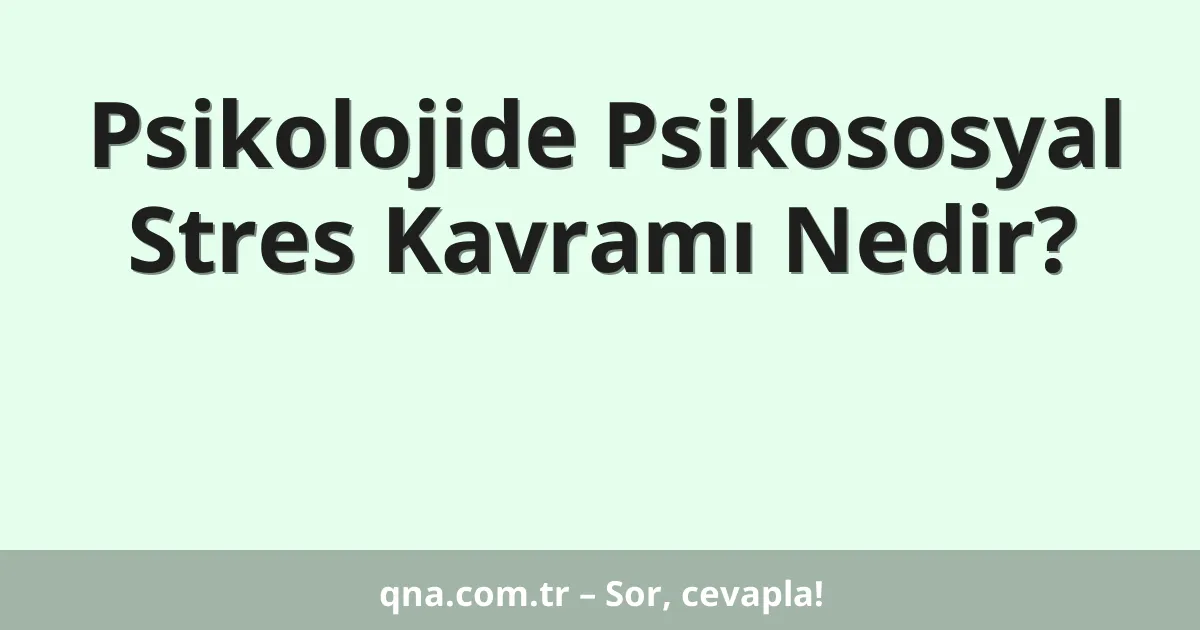 Psikolojide Psikososyal Stres Kavramı Nedir?