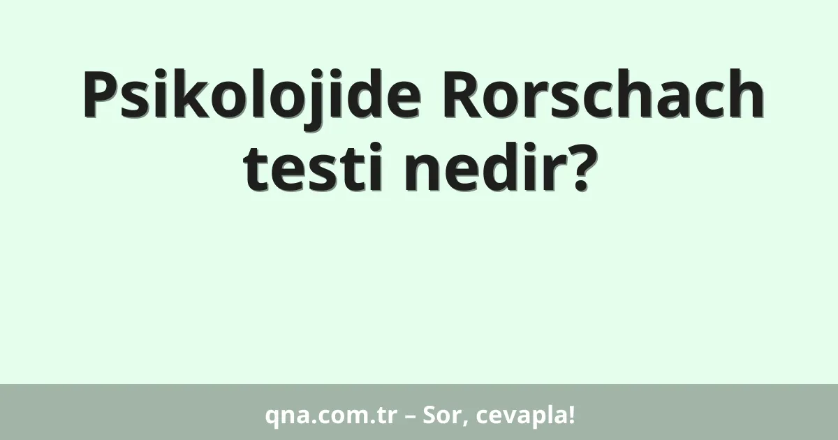 Psikolojide Rorschach testi nedir?
