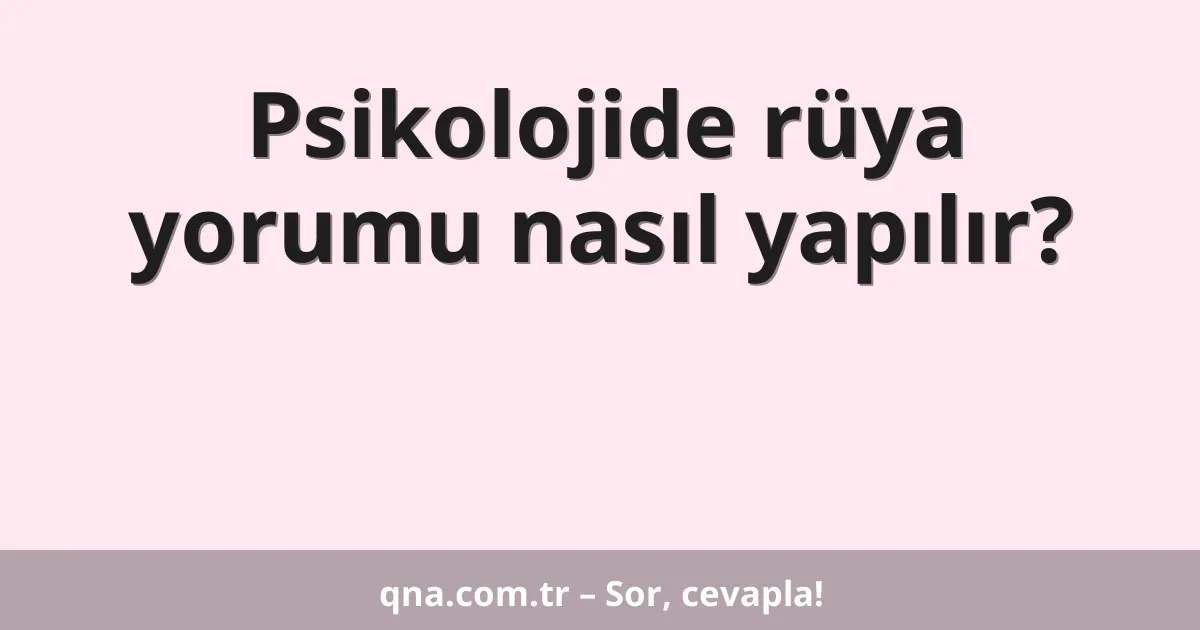 Psikolojide rüya yorumu nasıl yapılır?
