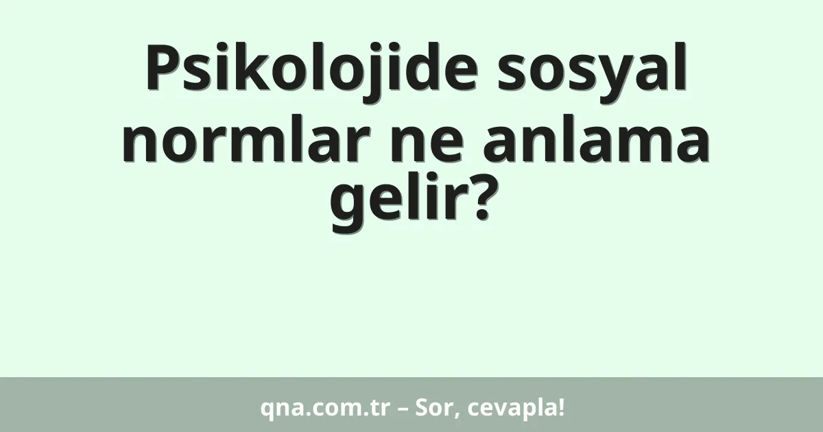 Psikolojide sosyal normlar ne anlama gelir?