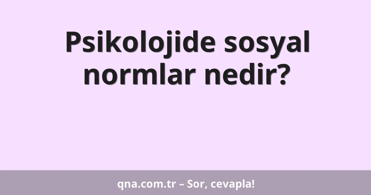 Psikolojide sosyal normlar nedir?