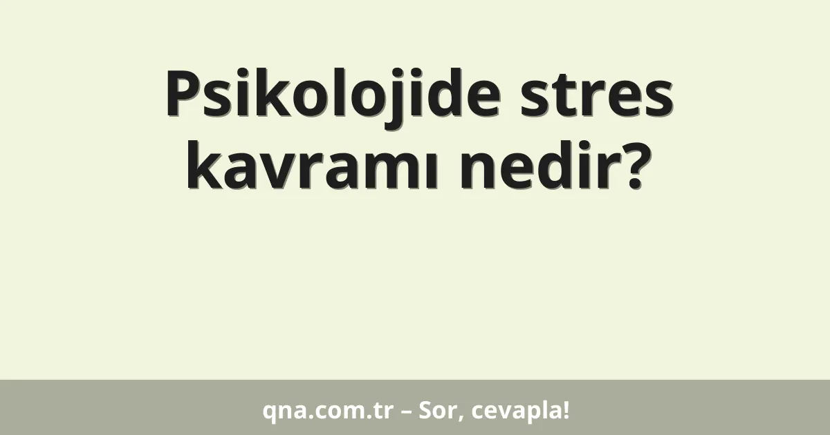 Psikolojide stres kavramı nedir?