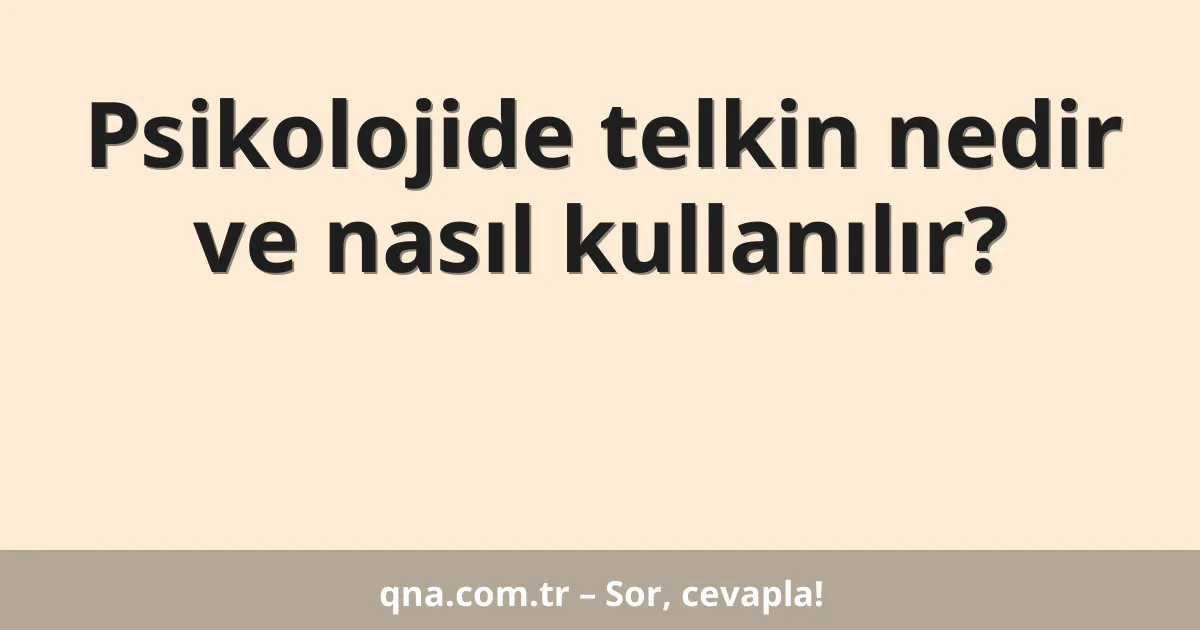 Psikolojide telkin nedir ve nasıl kullanılır?
