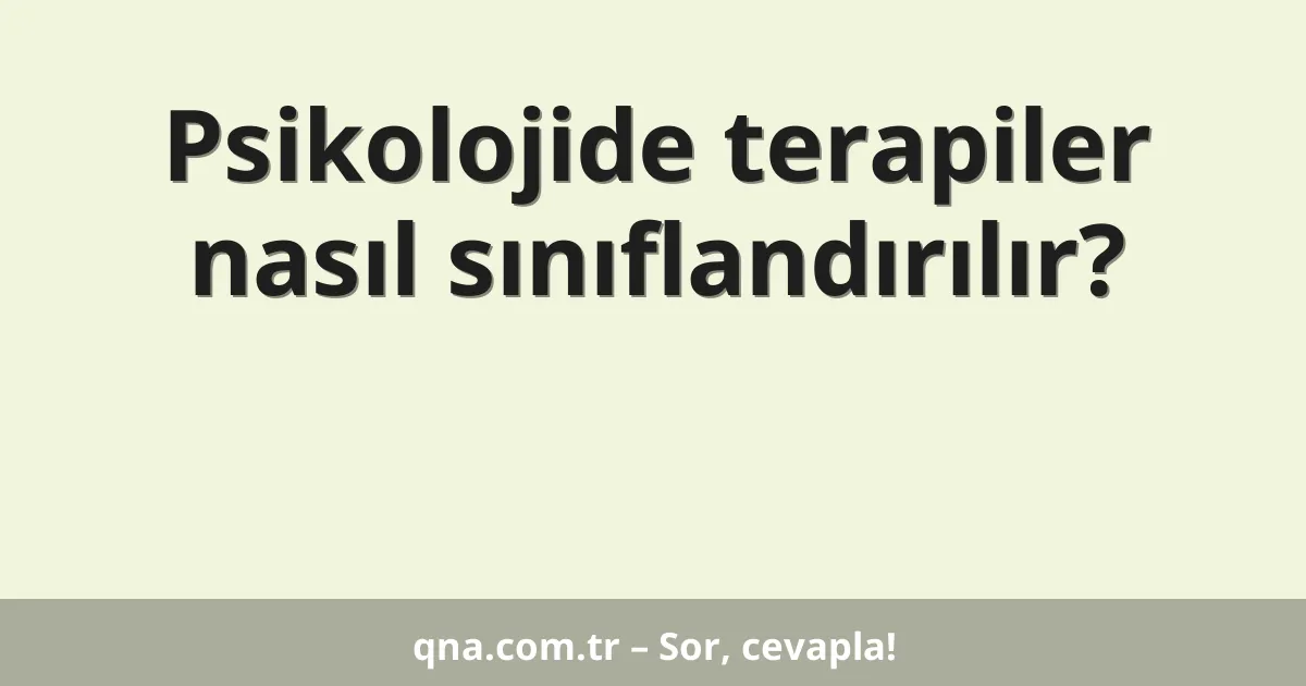 Psikolojide terapiler nasıl sınıflandırılır?