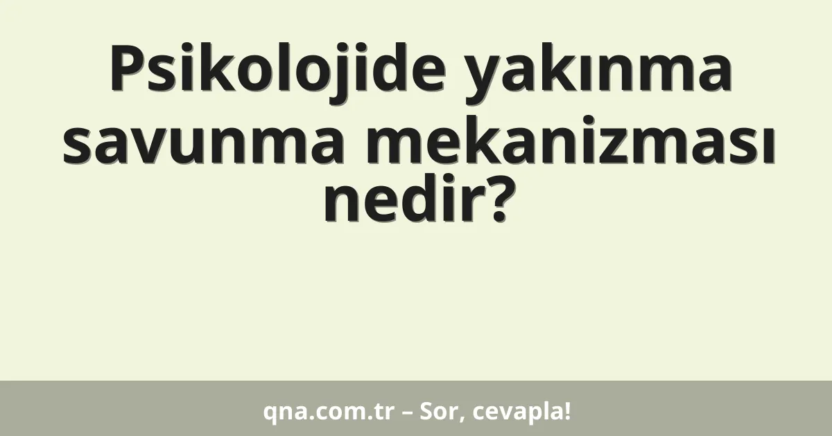 Psikolojide yakınma savunma mekanizması nedir?