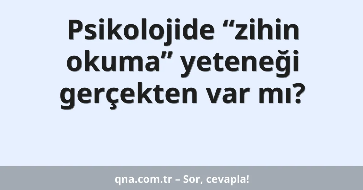 Psikolojide “zihin okuma” yeteneği gerçekten var mı?