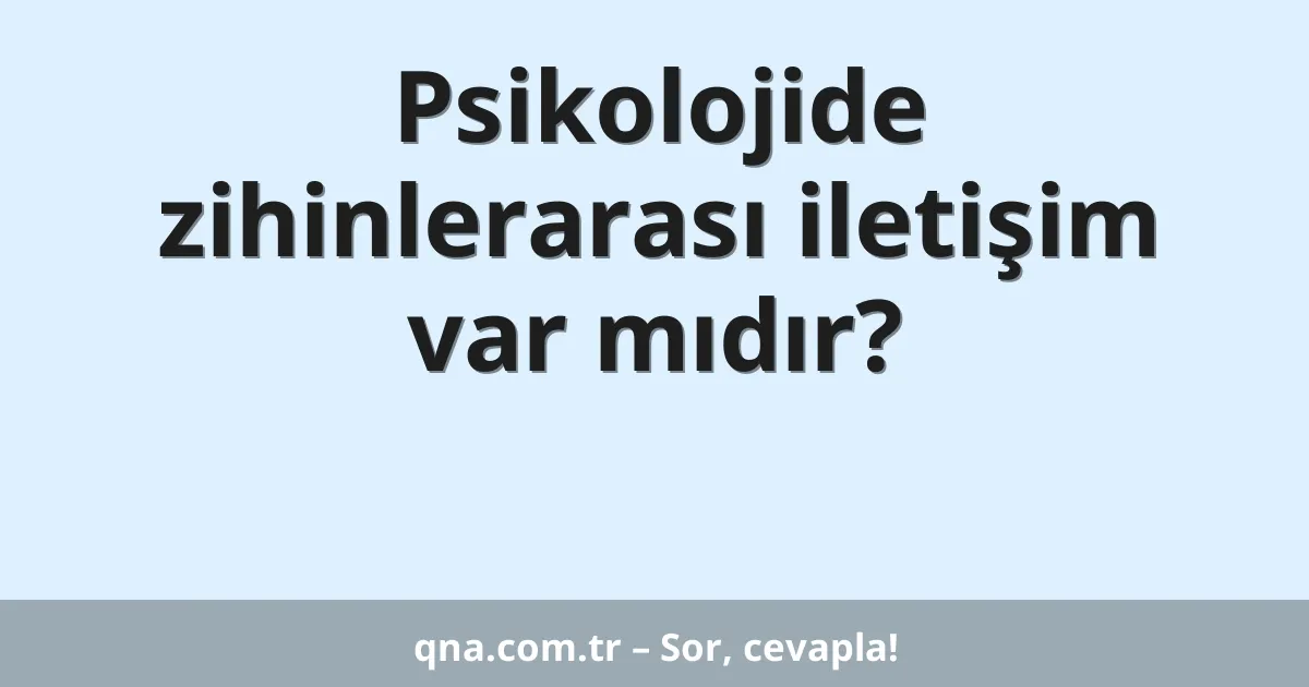 Psikolojide zihinlerarası iletişim var mıdır?
