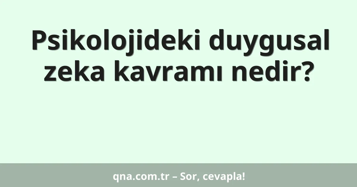 Psikolojideki duygusal zeka kavramı nedir?
