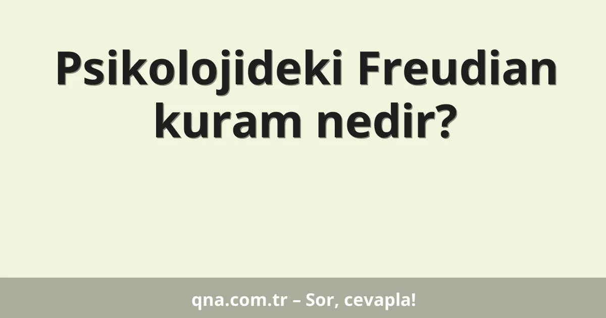 Psikolojideki Freudian kuram nedir?