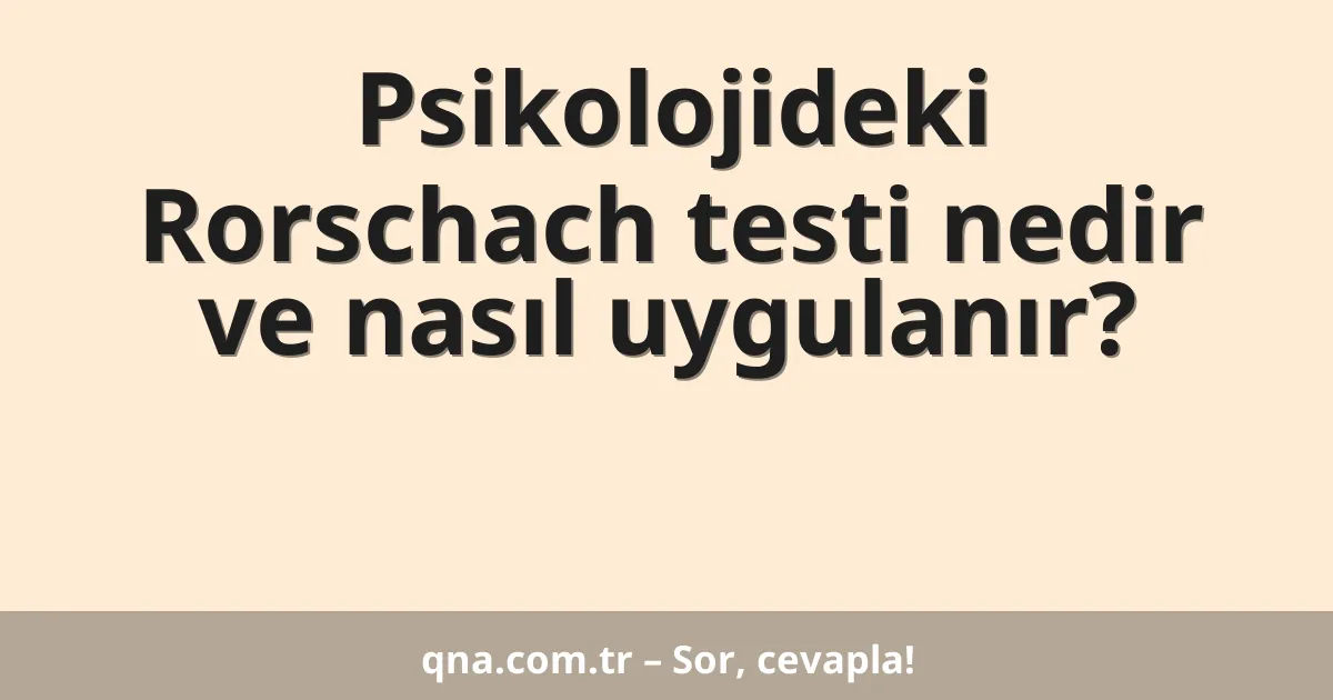 Psikolojideki Rorschach testi nedir ve nasıl uygulanır?