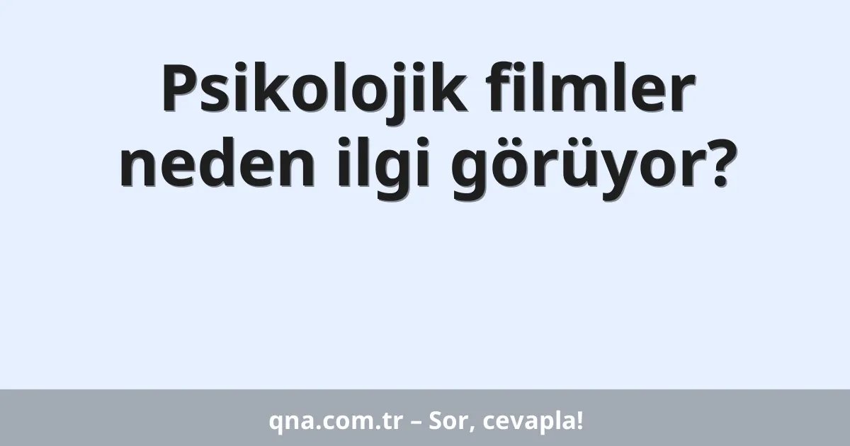 Psikolojik filmler neden ilgi görüyor?