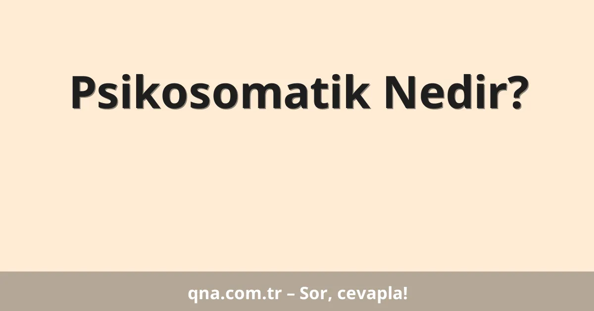 Psikosomatik Nedir?
