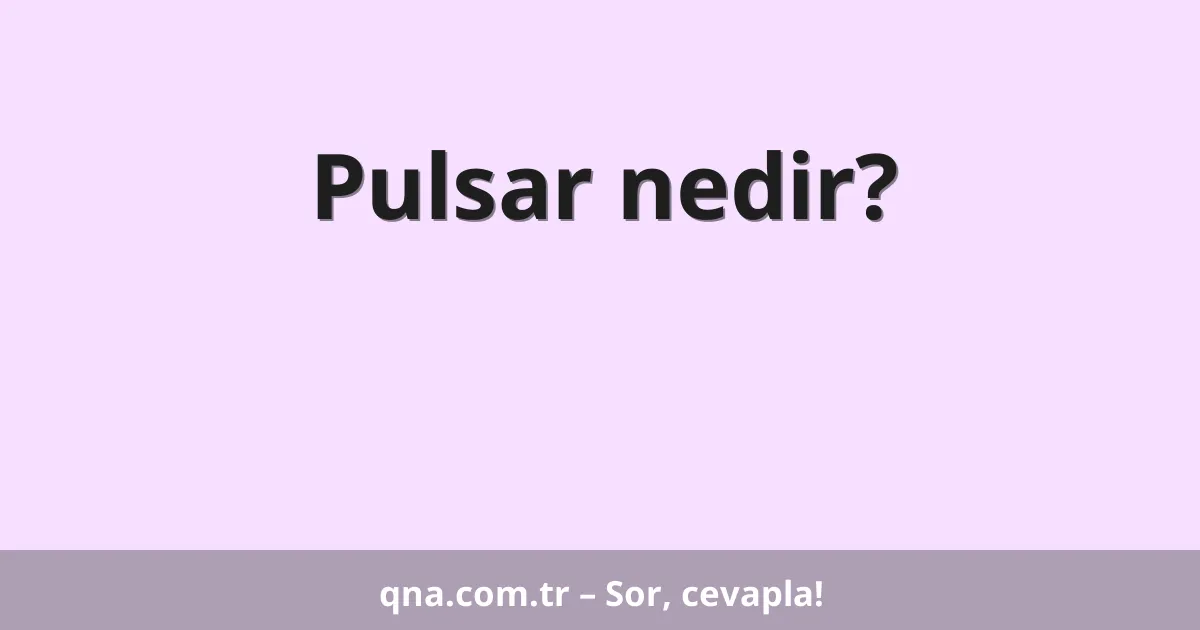 Pulsar nedir?