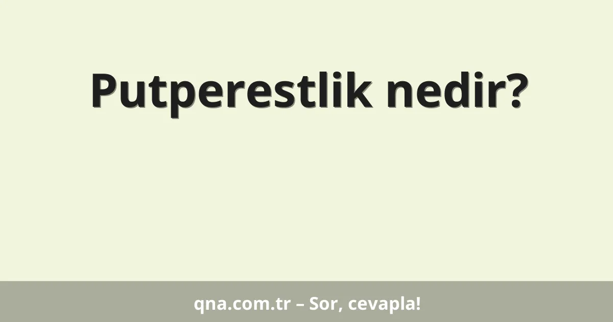Putperestlik nedir?