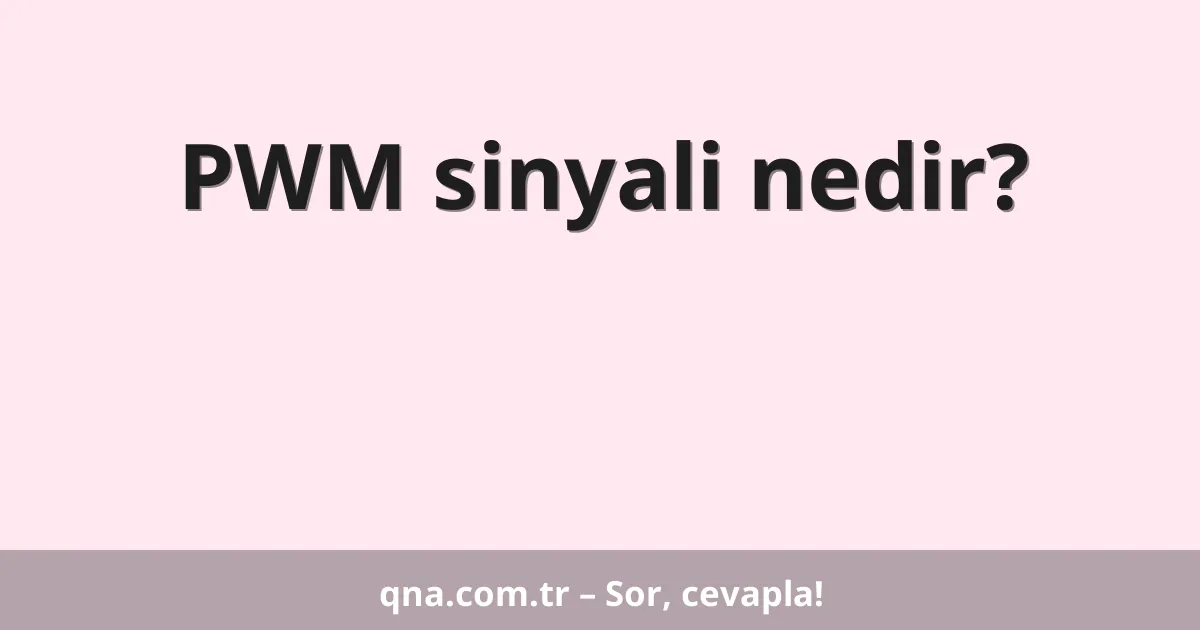 PWM sinyali nedir?