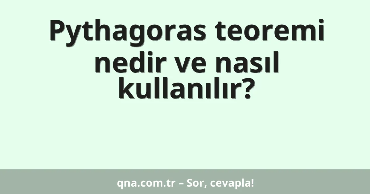 Pythagorean theorem nedir ve nasıl kullanılır?