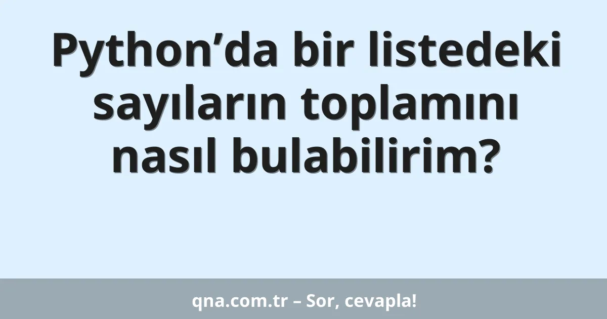 Python’da bir listedeki sayıların toplamını nasıl bulabilirim?