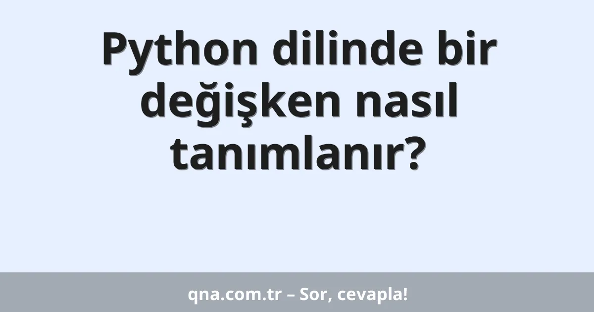 Python dilinde bir değişken nasıl tanımlanır?
