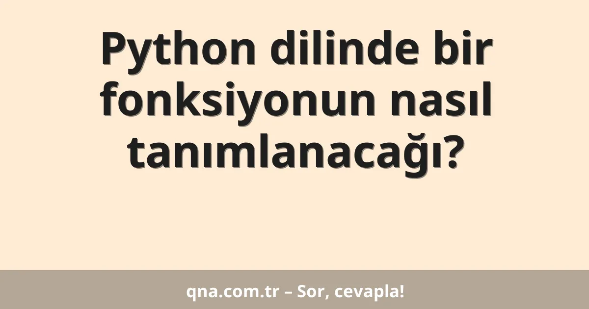 Python dilinde bir fonksiyonun nasıl tanımlanacağı?