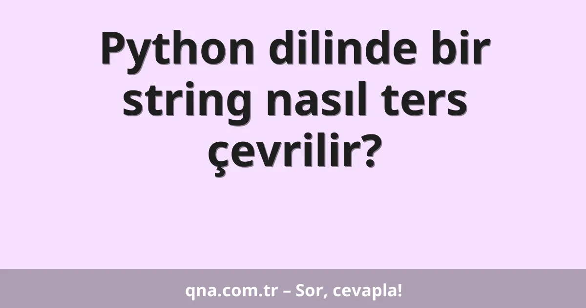 Python dilinde bir stringi nasıl ters çevirebilirim?