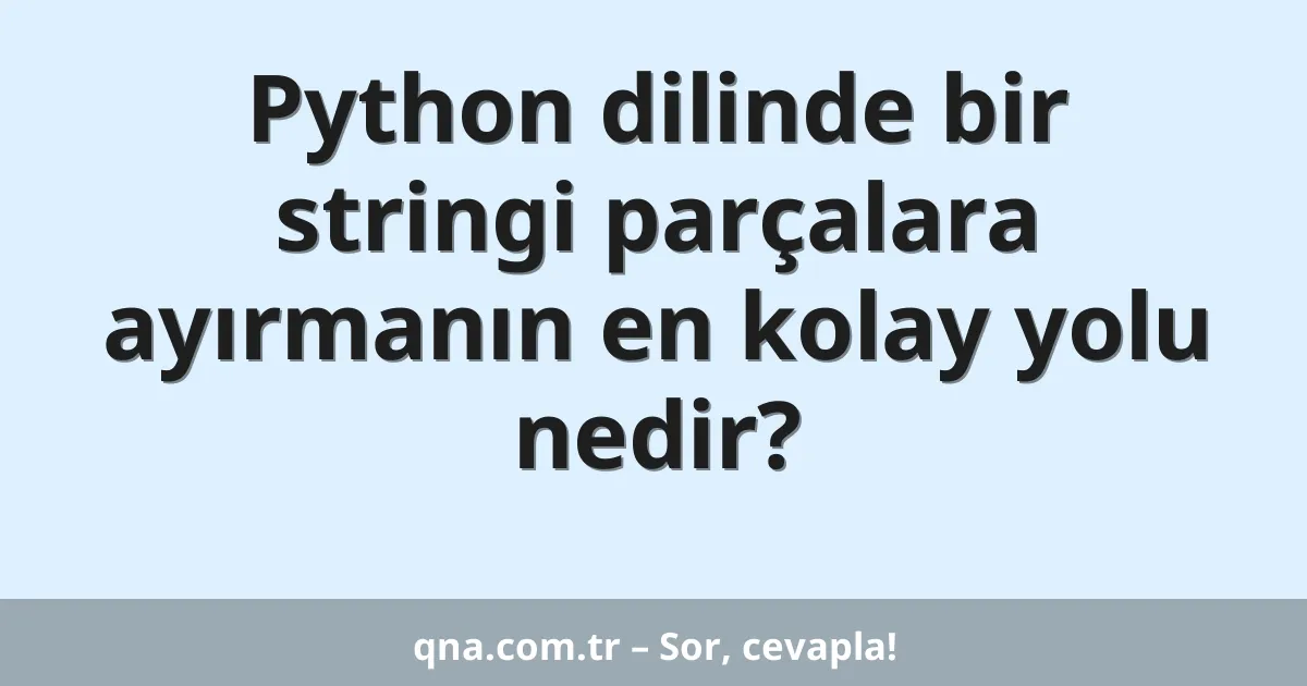 Python dilinde bir stringi parçalara ayırmanın en kolay yolu nedir?