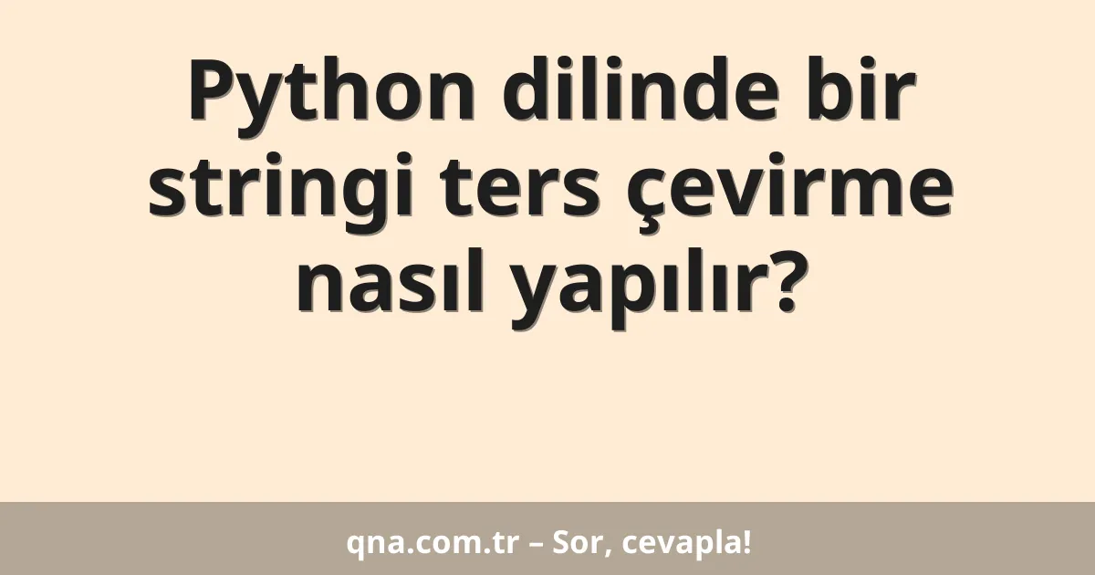 Python dilinde bir stringi ters çevirme nasıl yapılır?