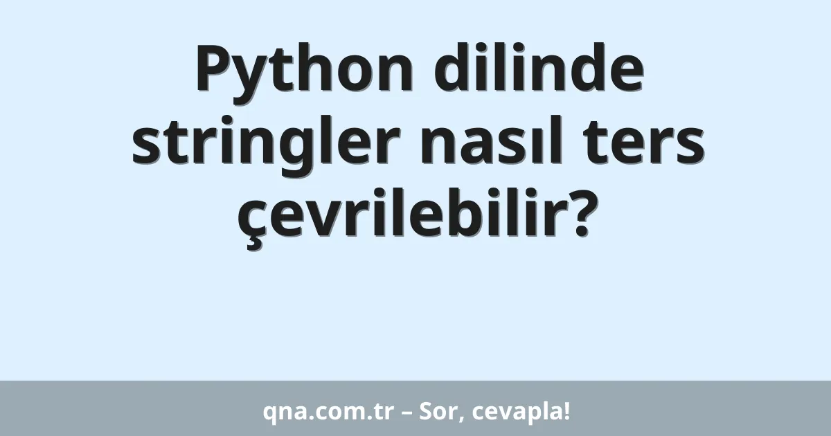 Python dilinde stringler nasıl ters çevrilebilir?