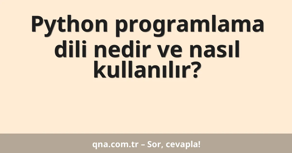 Python programlama dili nedir ve nasıl kullanılır?