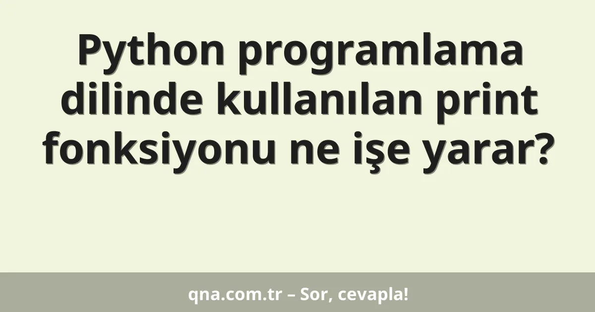 Python programlama dilinde kullanılan print fonksiyonu ne işe yarar?