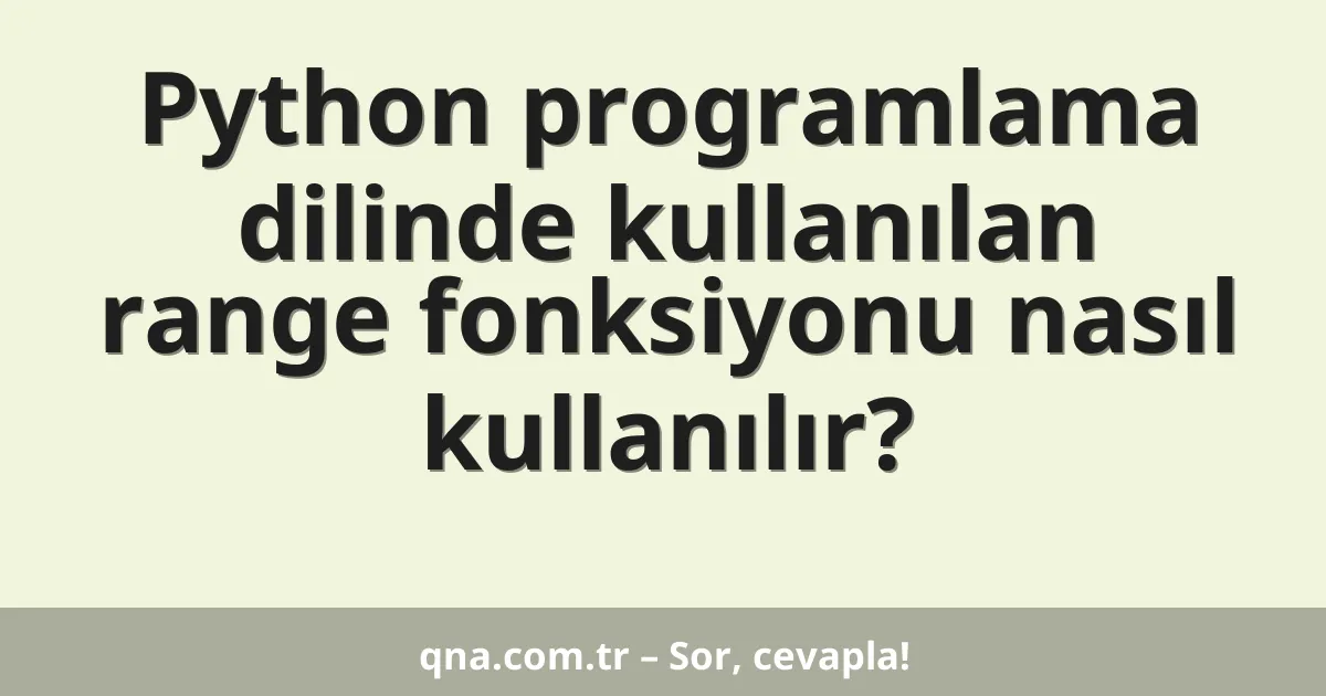 Python programlama dilinde kullanılan range fonksiyonu nasıl kullanılır?