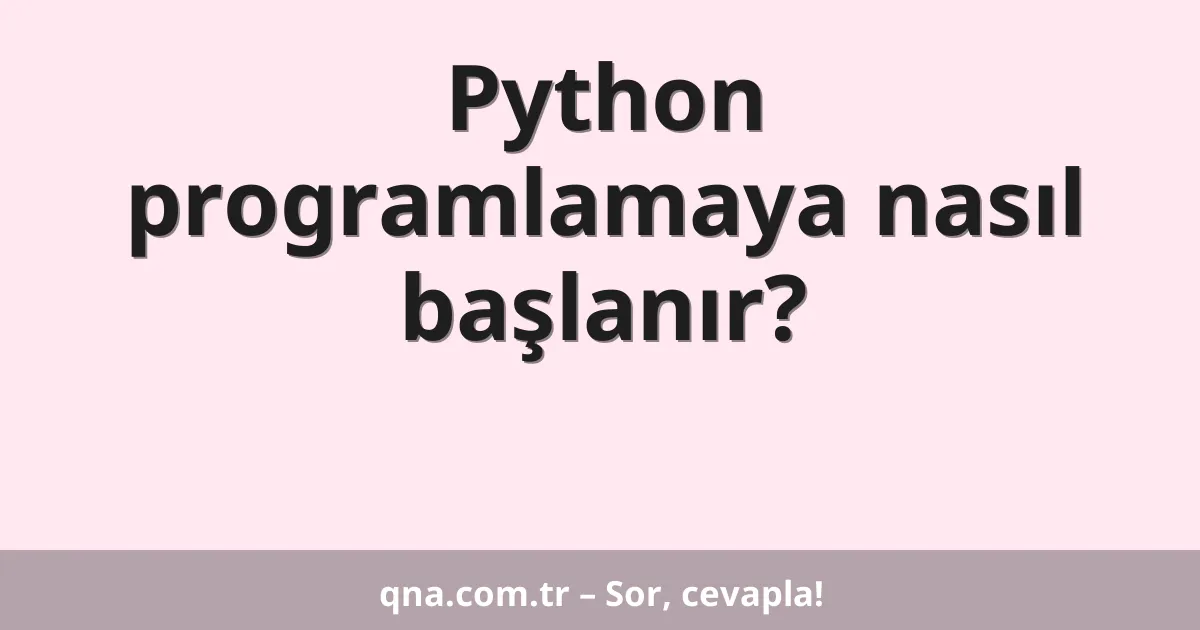 Python programlamaya nasıl başlanır?