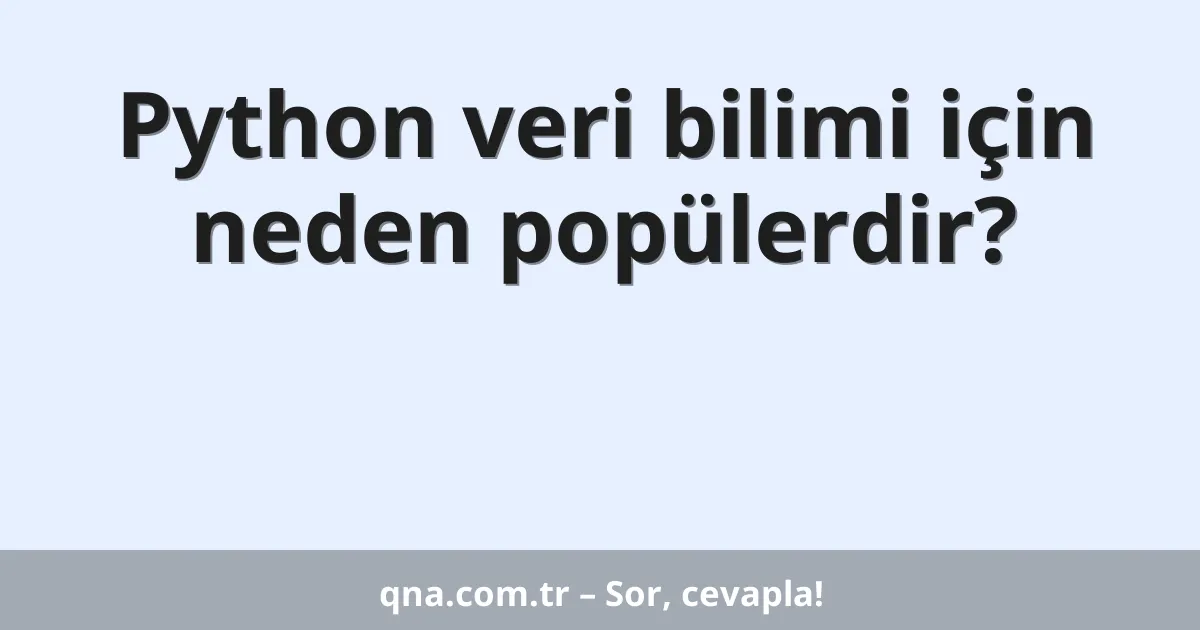 Python veri bilimi için neden popülerdir?
