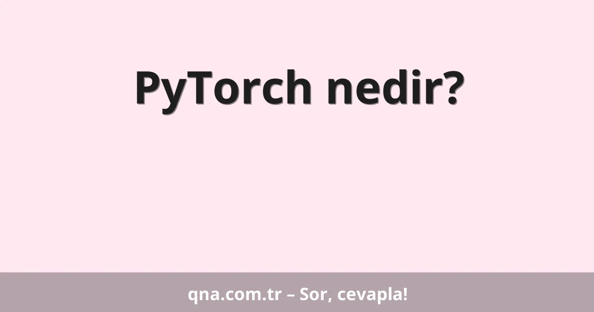 PyTorch nedir?