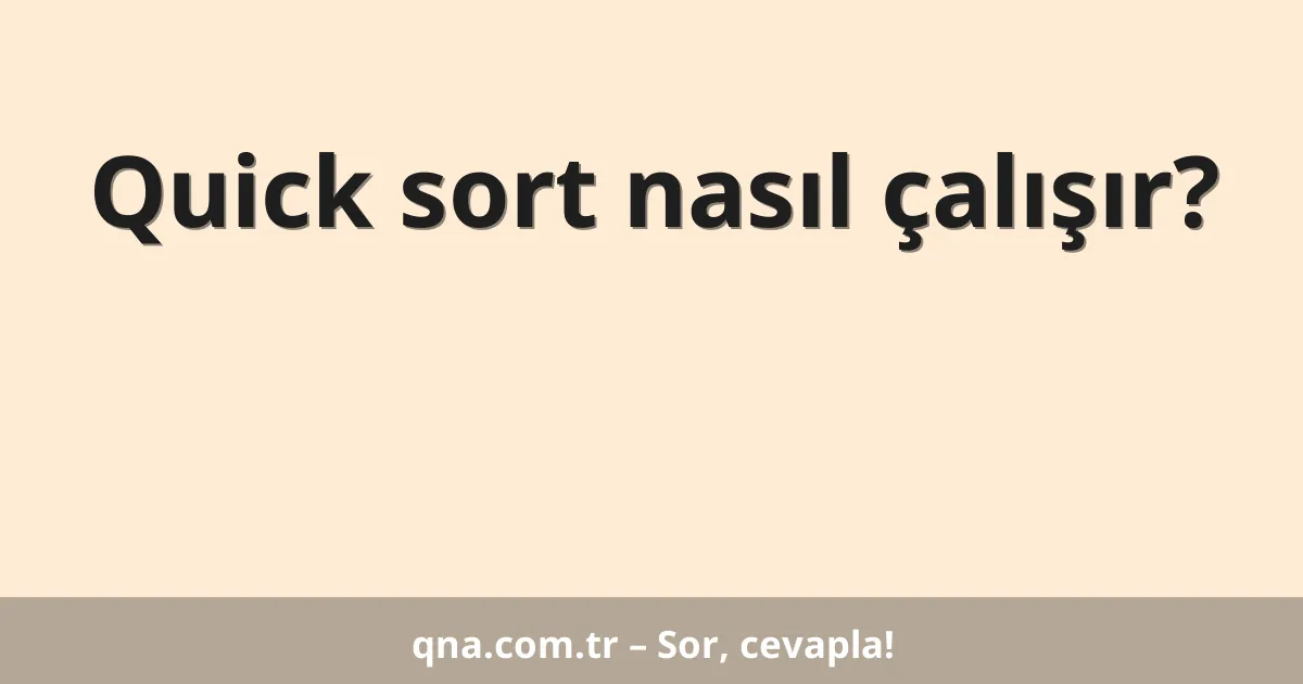 Quick sort nasıl çalışır?