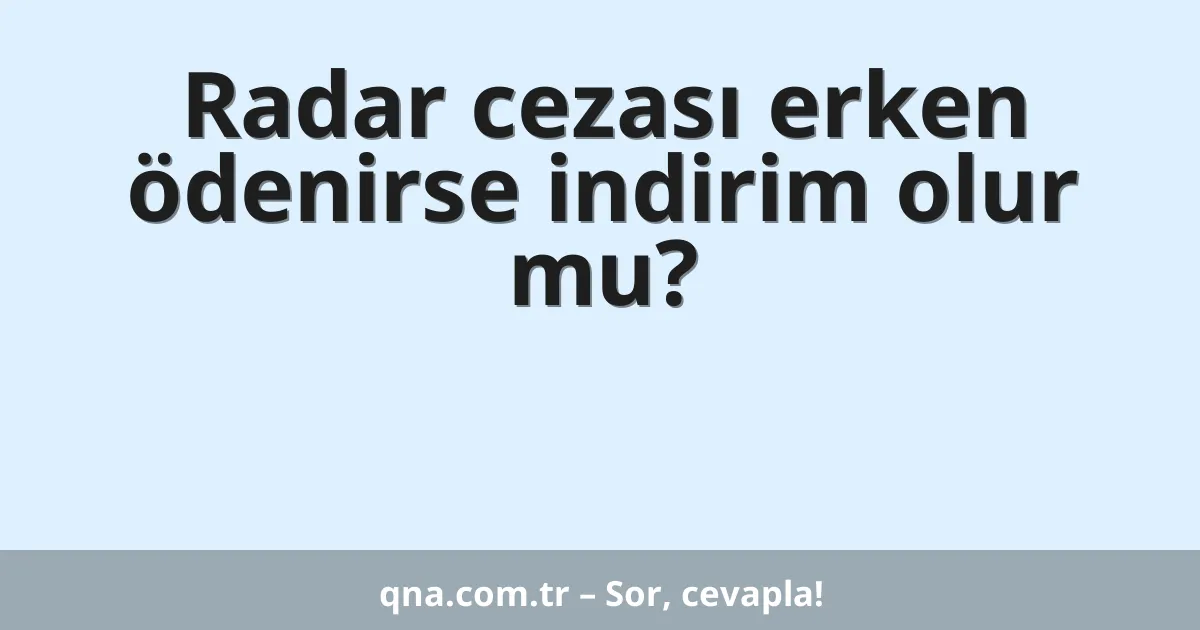 Radar cezası erken ödenirse indirim olur mu?