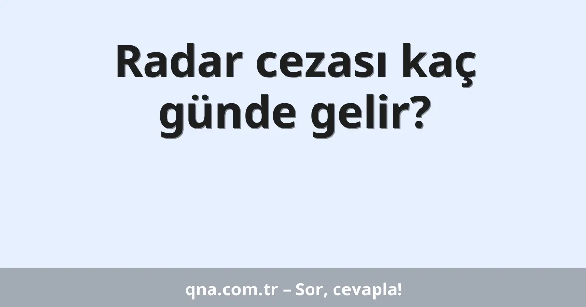 Radar cezası kaç günde gelir?