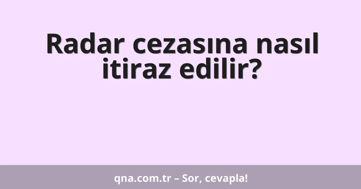 Radar cezasına nasıl itiraz edilir?