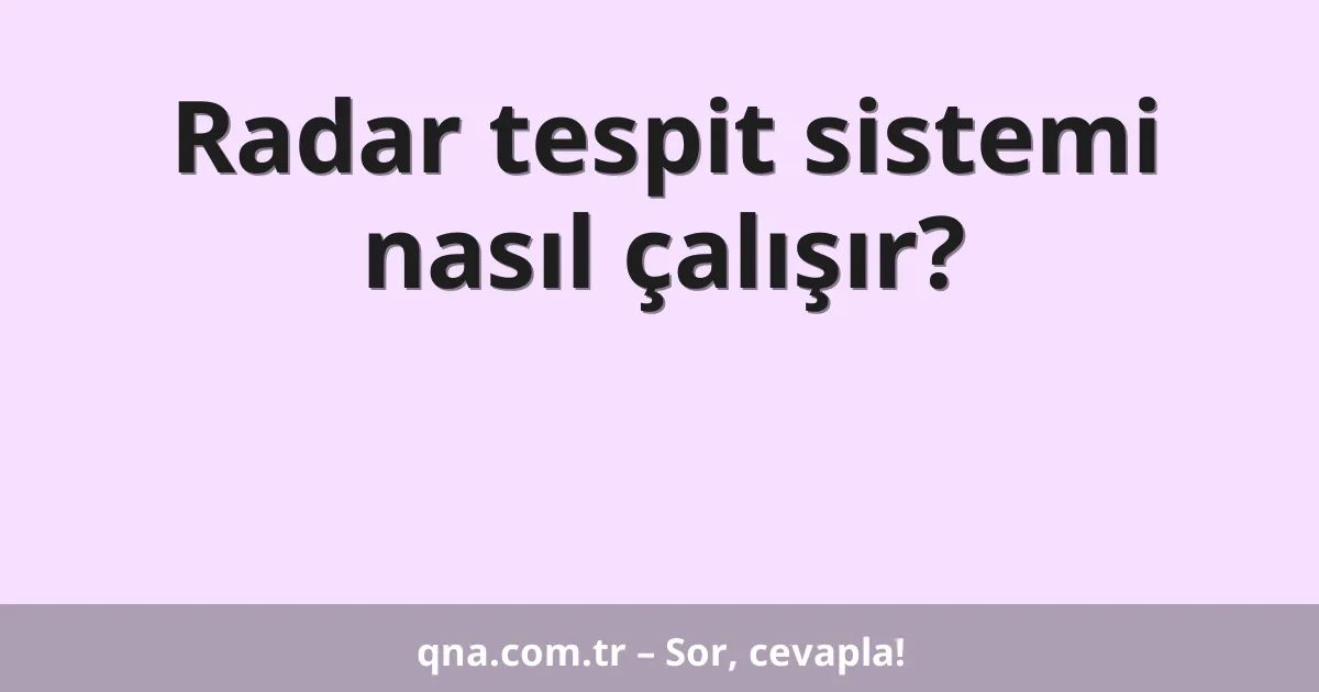 Radar tespit sistemi nasıl çalışır?