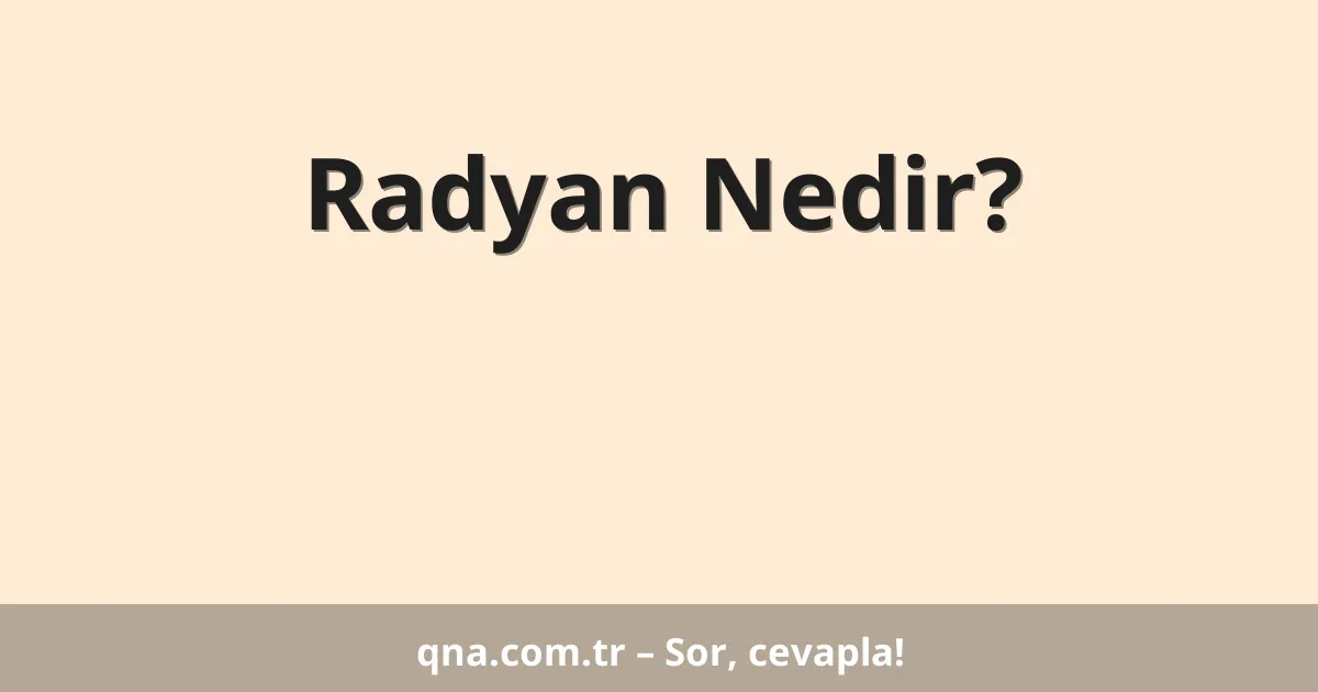 Radyan Nedir?