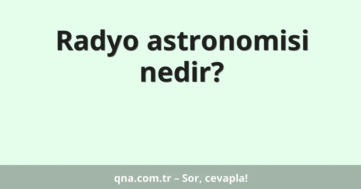 Radyo astronomisi nedir?