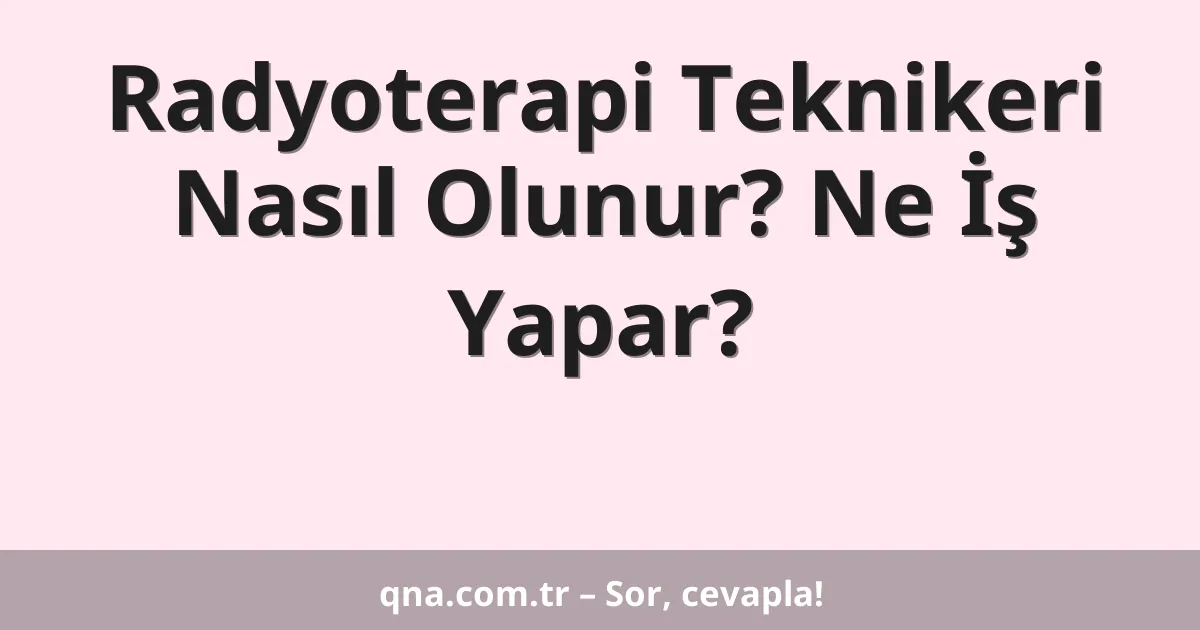 Radyoterapi Teknikeri Nasıl Olunur? Ne İş Yapar?