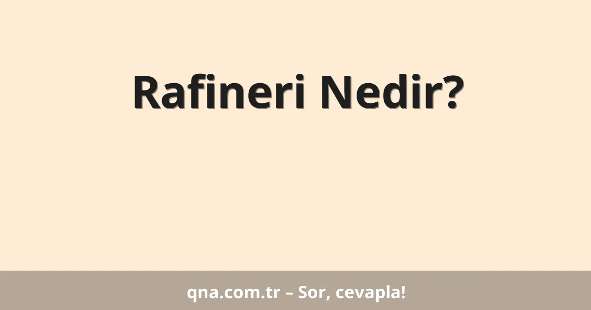 Rafineri Nedir?