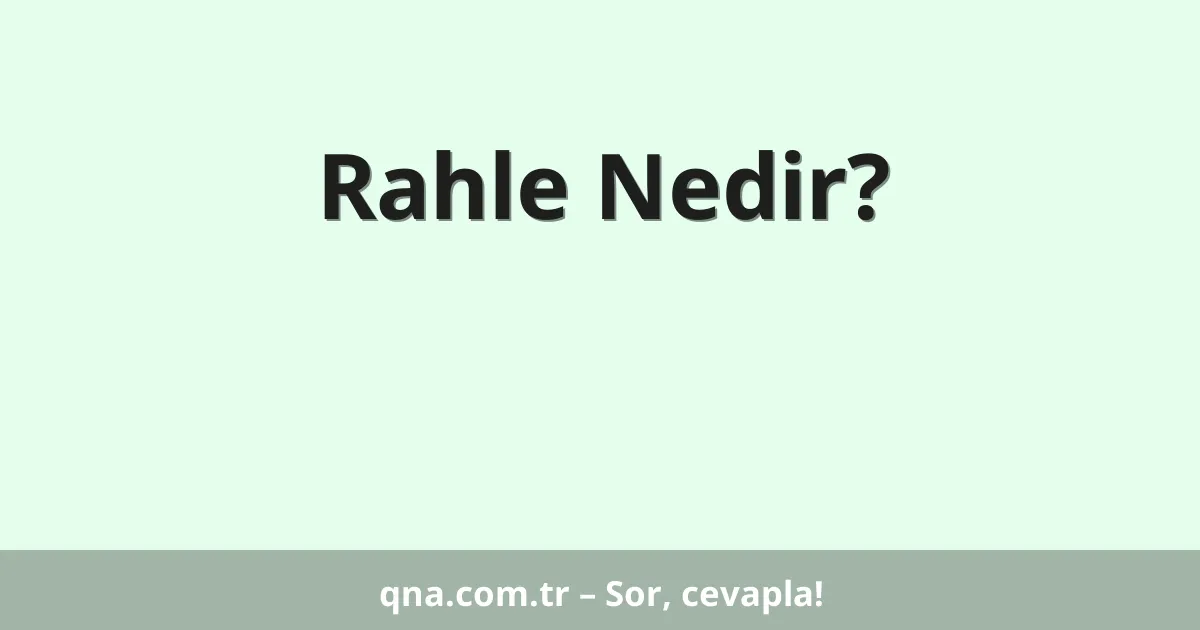 Rahle Nedir?