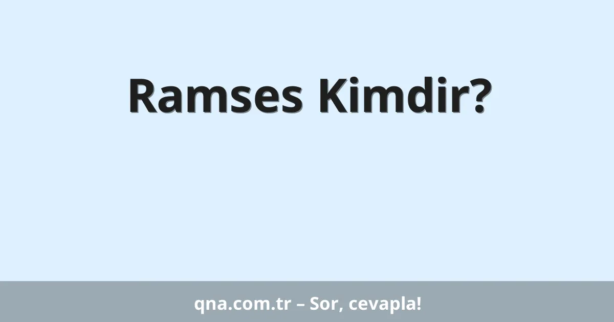 Ramses Kimdir?